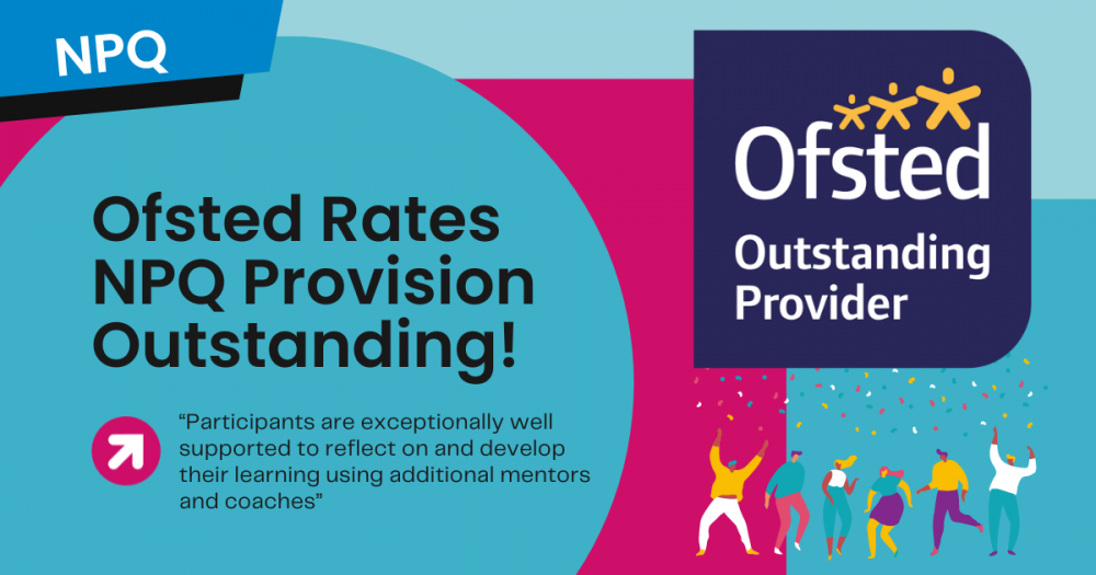 Ofsted Awards Outstanding Rating to our NPQ Programmes